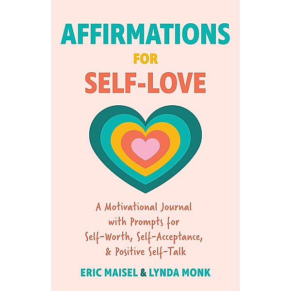 Affirmations for Self-Love, Eric Maisel, Lynda Monk