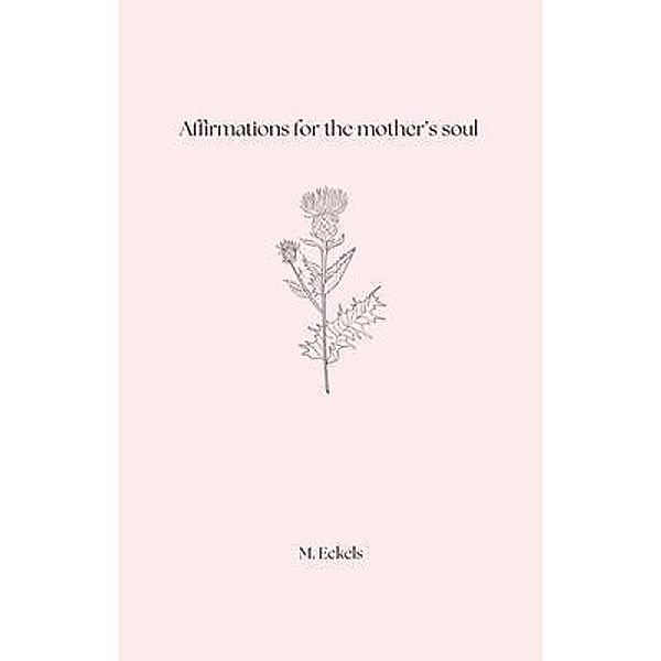 Affirmations for the mother's soul, M. Eckels