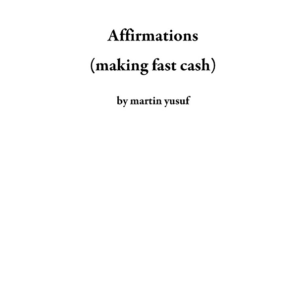 Affirmations (making fast cash), martin yusuf
