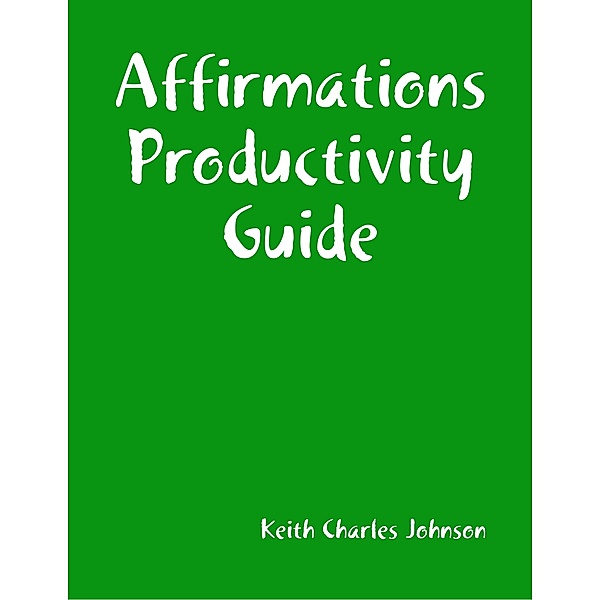 Affirmations Productivity Guide, Keith Charles Johnson
