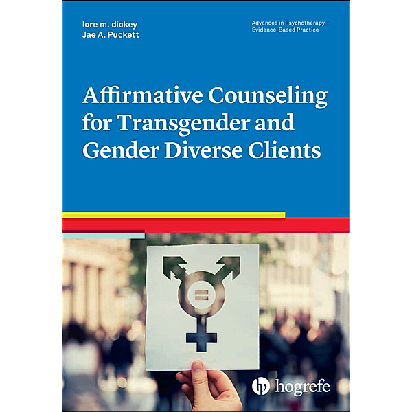 Affirmative Counseling for Transgender and Gender Diverse Clients, lore m. dickey, Jae A. Puckett