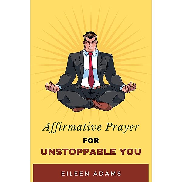 Affirmative Prayer for Unstoppable You, Eileen Adams