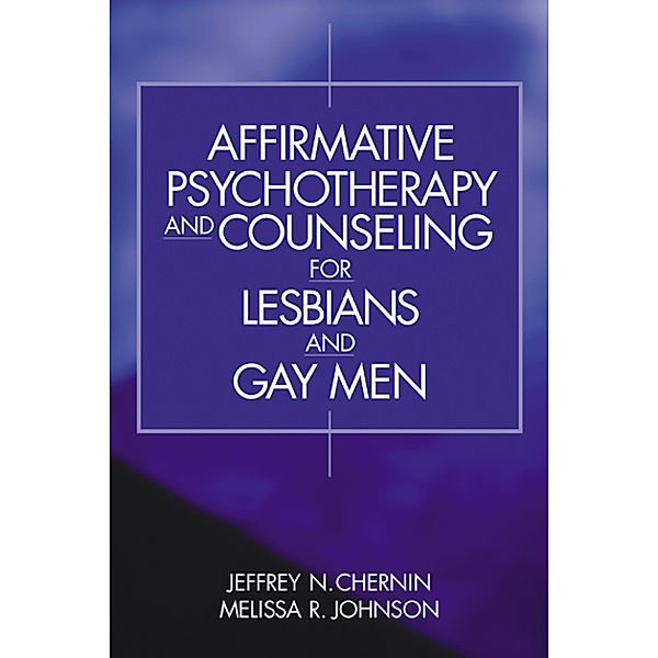 Affirmative Psychotherapy and Counseling for Lesbians and Gay Men, Jeffrey N. Chernin, Melissa R. Johnson