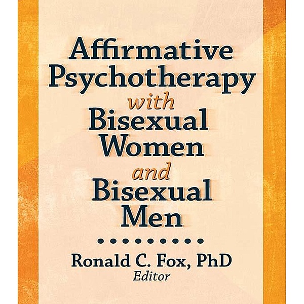 Affirmative Psychotherapy with Bisexual Women and Bisexual Men, Ronald C. Fox