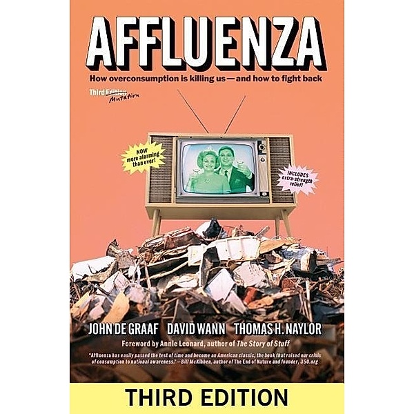 Affluenza: How Overconsumption Is Killing Us--And How to Fight Back, John De Graaf, David Wann, Thomas H. Naylor