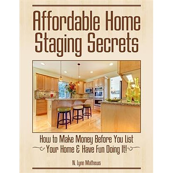 Affordable Home Staging Secrets, N. Lynn Mathews