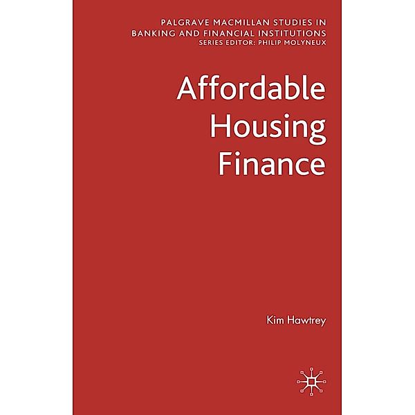 Affordable Housing Finance / Palgrave Macmillan Studies in Banking and Financial Institutions, K. Hawtrey