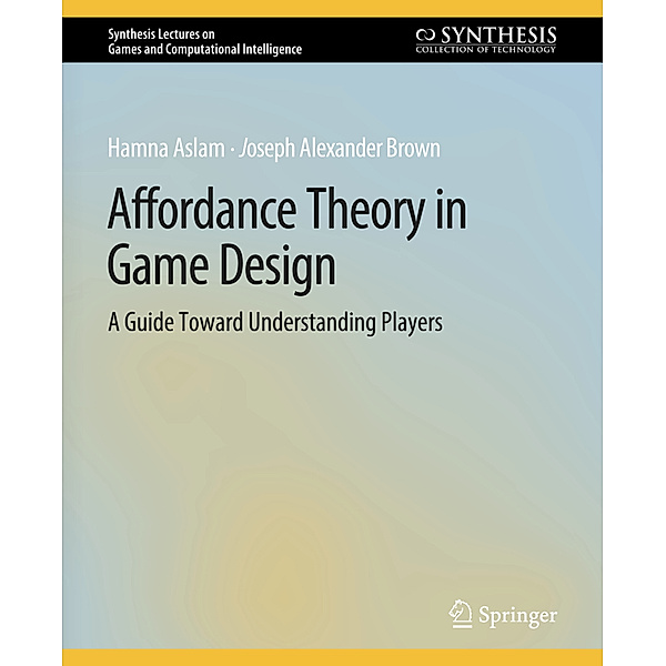Affordance Theory in Game Design, Hamna Aslam, Joseph Alexander Brown