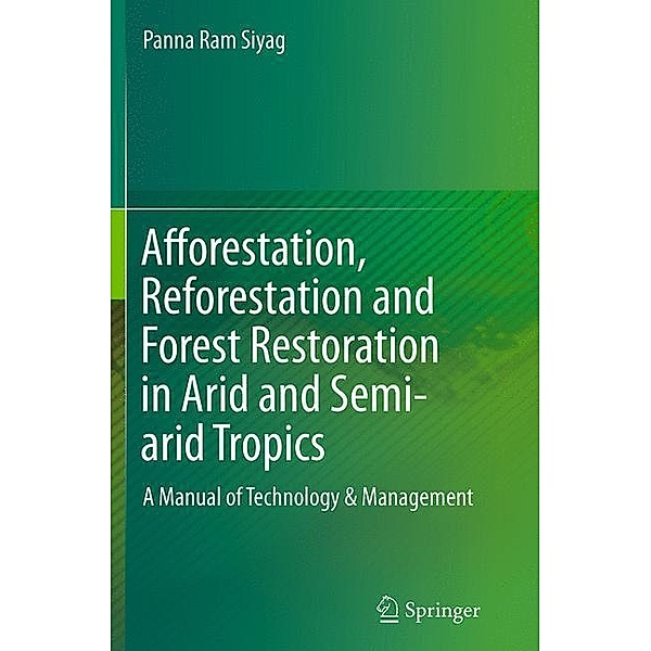Afforestation, Reforestation and Forest Restoration in Arid and Semi-arid Tropics, Panna Ram Siyag