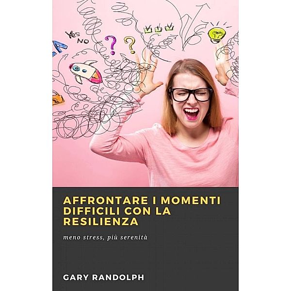 Affrontare i momenti difficili con la resilienza, Gary Randolph