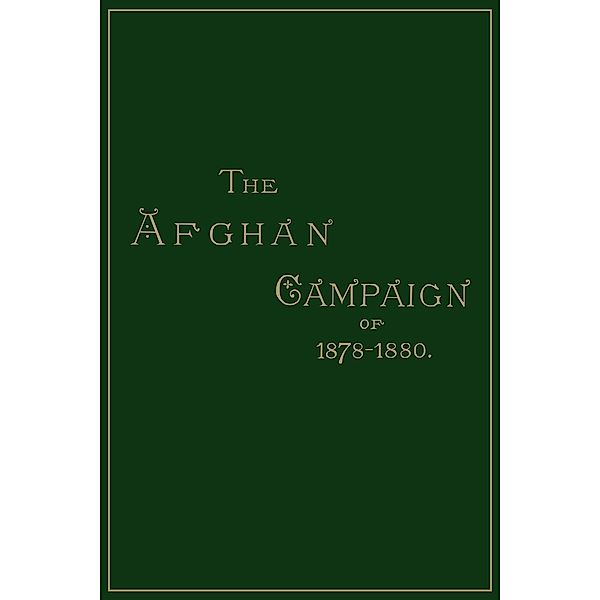 Afghan Campaigns of 1878, 1880 / Afghan Campaigns of 1878, 1880, Sidney H. Shadbolt