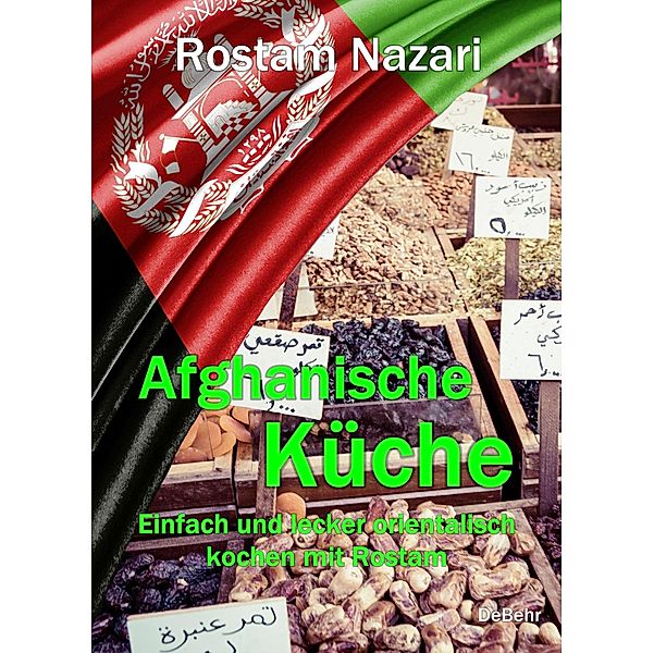 Afghanische Küche - Einfach und lecker orientalisch kochen mit Rostam, Rostam Nazari