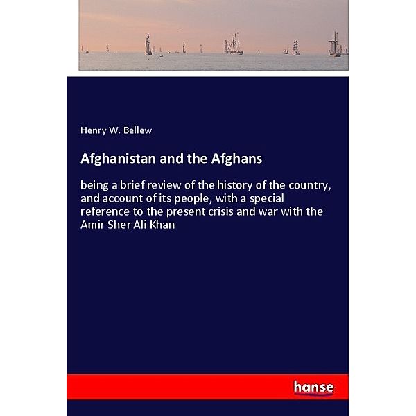 Afghanistan and the Afghans, Henry W. Bellew