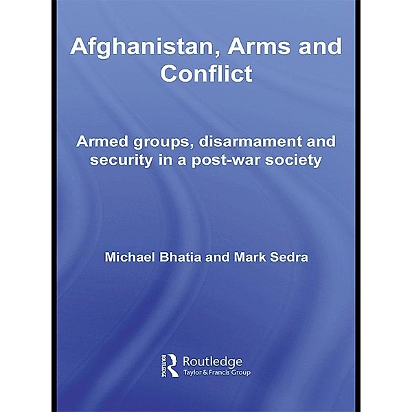 Afghanistan, Arms and Conflict, Michael Vinay Bhatia, Mark Sedra