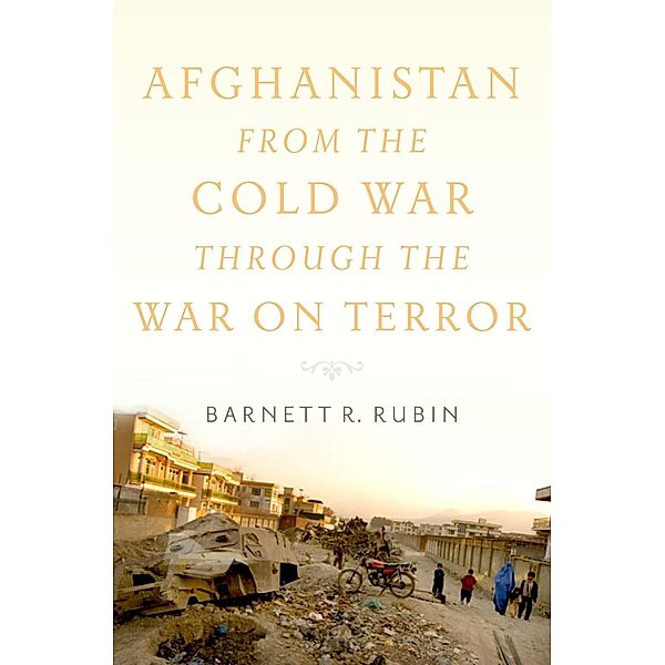 Afghanistan from the Cold War through the War on Terror, Barnett R. Rubin