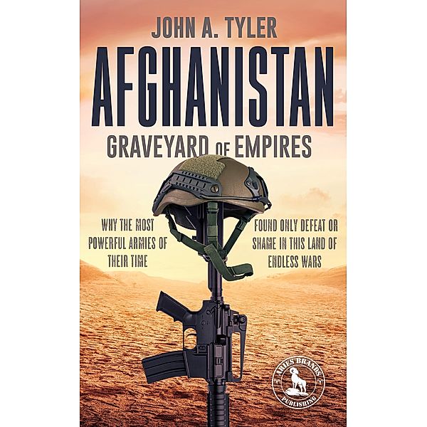 Afghanistan Graveyard of Empires, John A. Tyler