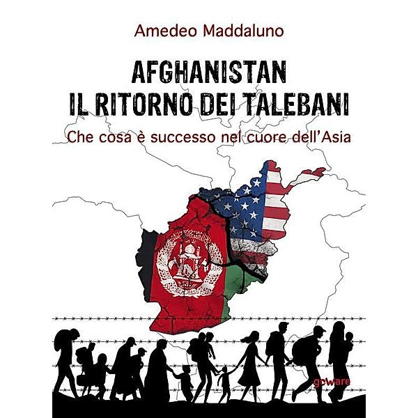 Afghanistan: il ritorno dei talebani. Che cosa è successo nel cuore dell'Asia, Amedeo Maddaluno