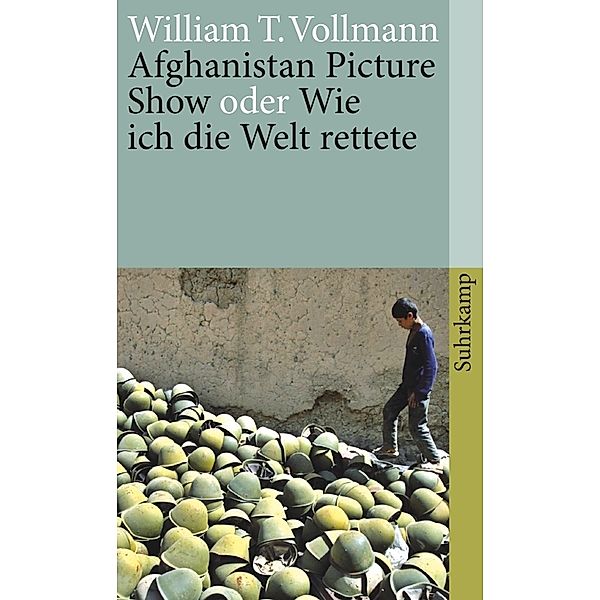 Afghanistan Picture Show oder Wie ich die Welt rettete, William T. Vollmann