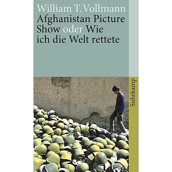 Afghanistan Picture Show oder Wie ich die Welt rettete, William T. Vollmann