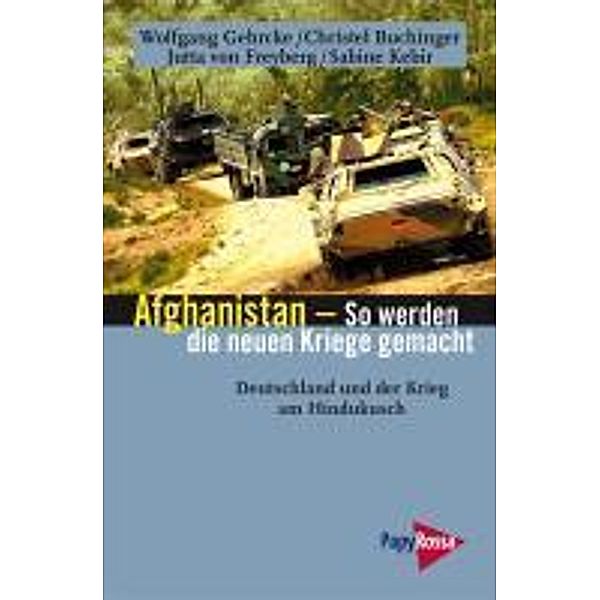 Afghanistan - So werden die neuen Kriege gemacht, Wolfgang Gehrcke, Christel Buchinger, Jutta von Freyberg, Sabine Kebir
