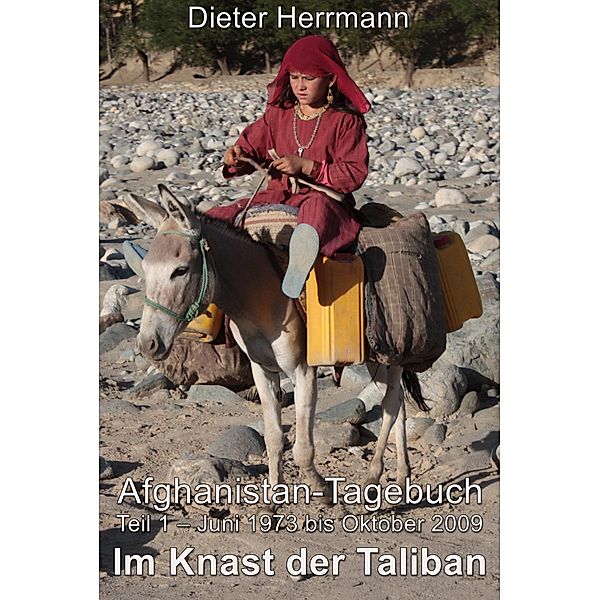 Afghanistan - Tagebuch / Juni 1973 bis Oktober 2009 Bd.1, Dieter Herrmann
