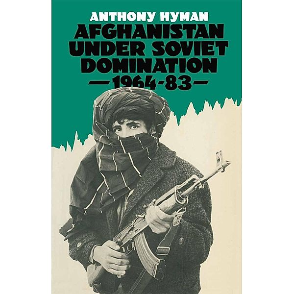 Afghanistan Under Soviet Domination, 1964-83, Anthony Hyman