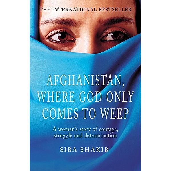 Afghanistan, Where God Only Comes To Weep, Siba Shakib