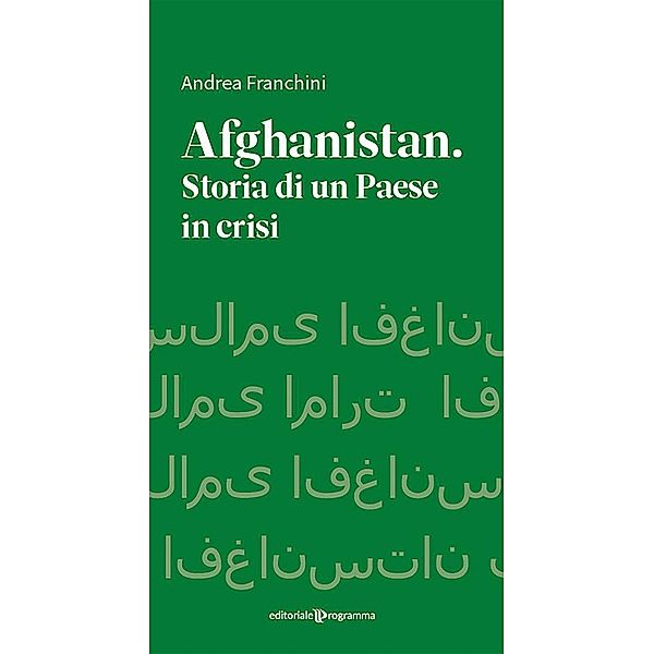 Afhanistan. Storia di un paese in crisi, Andrea Franchini
