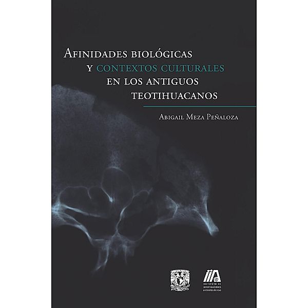 Afinidades biológicas y contextos culturales en los antiguos teotihuacanos, Abigail Meza Peñaloza