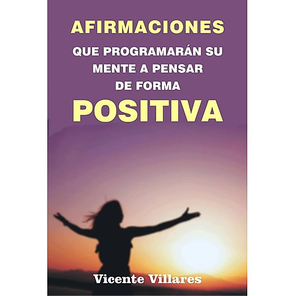 Afirmaciones que programarán su mente a pensar de forma positiva, Vicente Villares