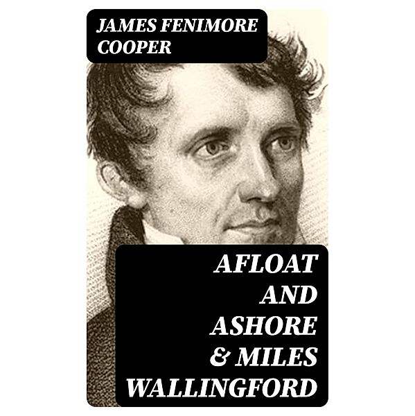 Afloat and Ashore & Miles Wallingford, James Fenimore Cooper