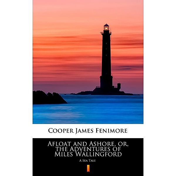 Afloat and Ashore, or, the Adventures of Miles Wallingford, James Fenimore Cooper