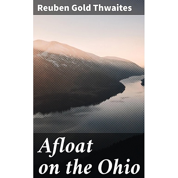 Afloat on the Ohio, Reuben Gold Thwaites