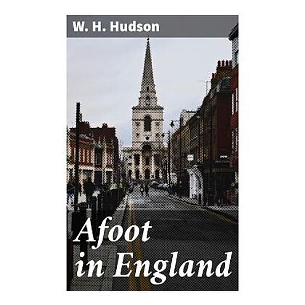 Afoot in England, W. H. Hudson