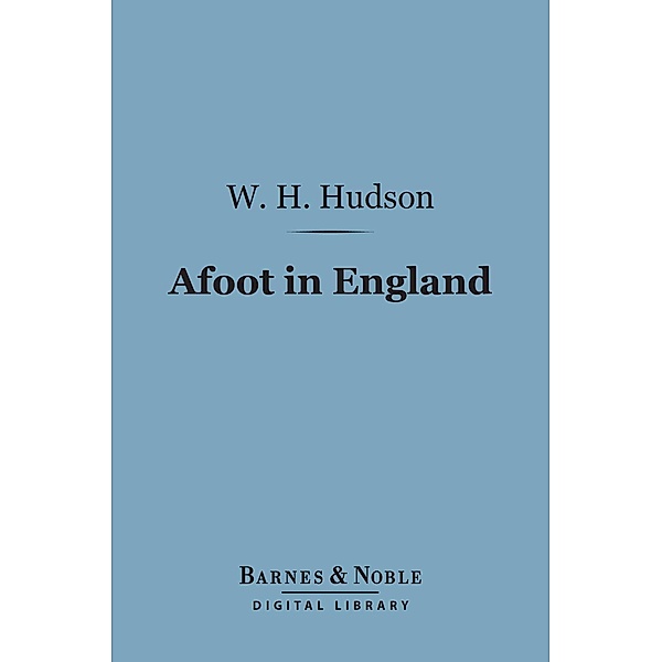 Afoot in England (Barnes & Noble Digital Library) / Barnes & Noble, W. H. Hudson