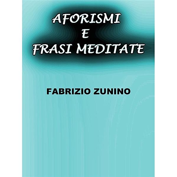 Aforismi e frasi meditate, Fabrizio Zunino