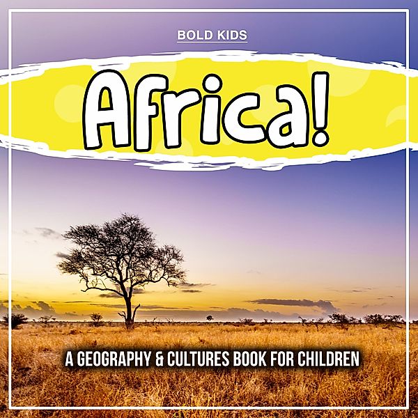 Africa! A Geography & Cultures Book For Children / Bold Kids, Bold Kids