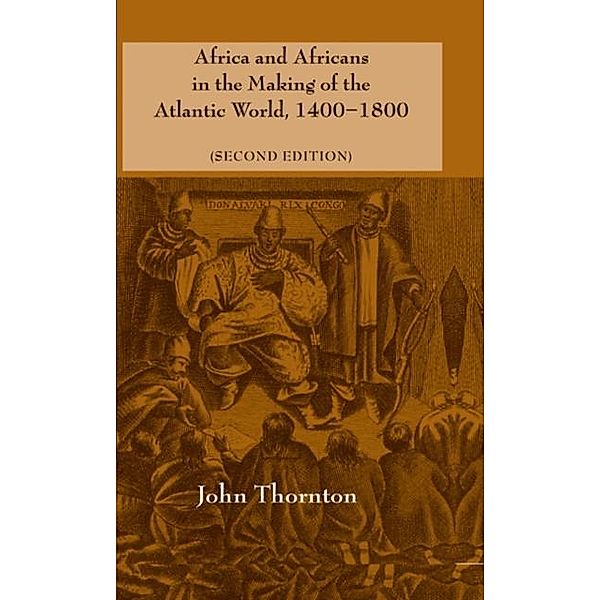 Africa and Africans in the Making of the Atlantic World, 1400-1800, John Thornton