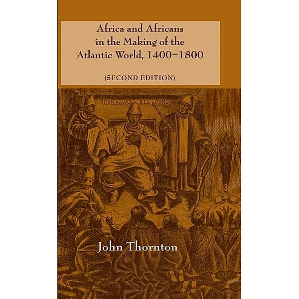 Africa and Africans in the Making of the Atlantic World, 1400-1800 / Studies in Comparative World History, John Thornton
