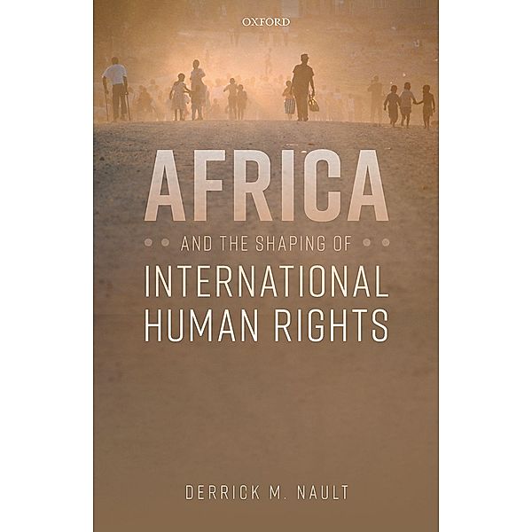 Africa and the Shaping of International Human Rights, Derrick M. Nault
