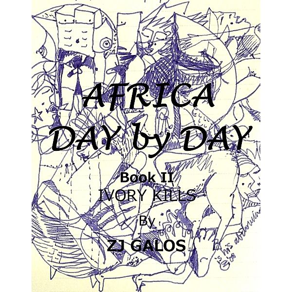 Africa Day by Day- Book II: Ivory Kills / ZJ Galos, Zj Galos