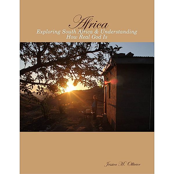 Africa: Exploring South Africa & Understanding How Real God Is, Jessica Ollivier