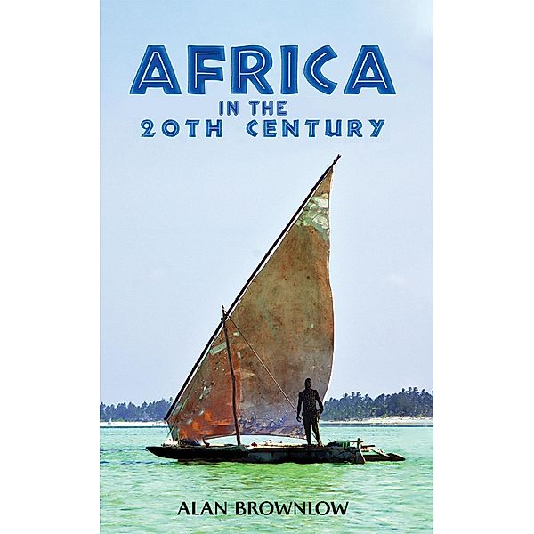 Africa in the 20th Century / Austin Macauley Publishers, Alan Brownlow