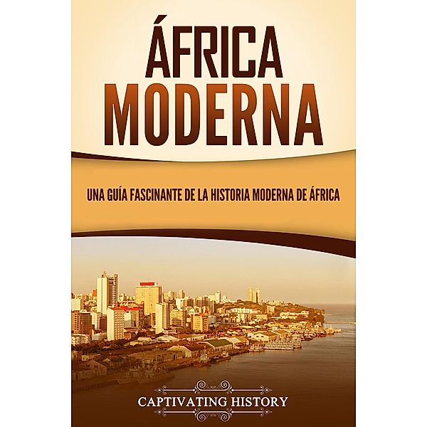 África moderna: Una guía fascinante de la historia moderna de África, Captivating History