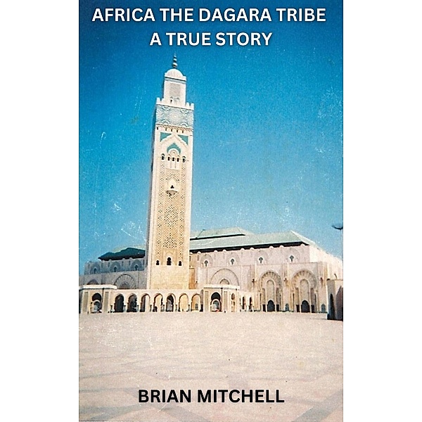Africa The Dagara Tribe A True Story, Brian Mitchell