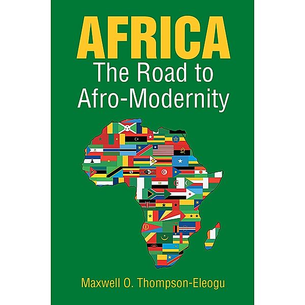 Africa - The Road to Afro-Modernity / Page Publishing, Inc., Maxwell O. Thompson-Eleogu