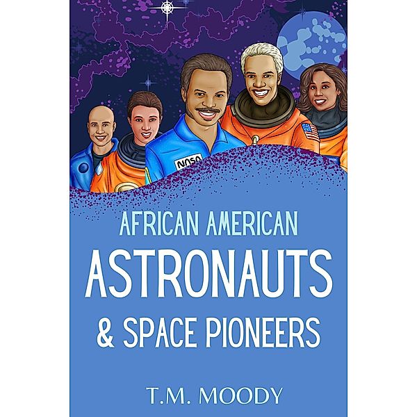 African American Astronauts & Space Pioneers (African American History for Kids, #3) / African American History for Kids, T. M. Moody