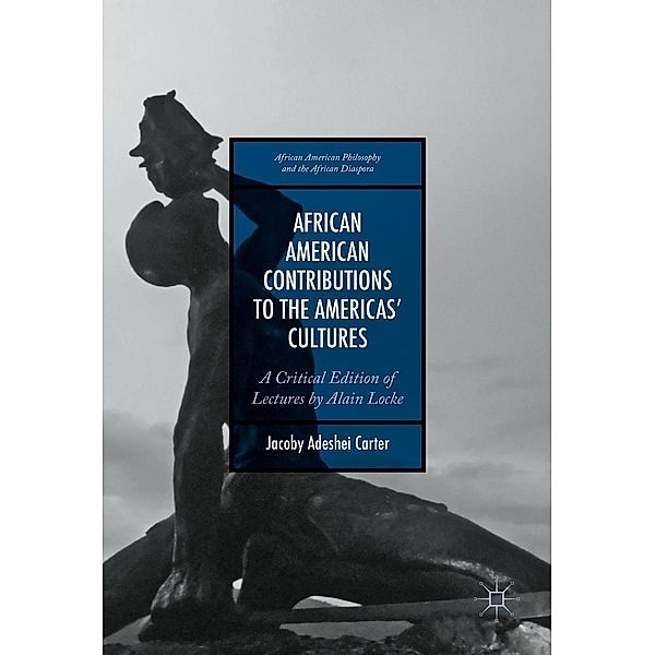 African American Contributions to the Americas' Cultures / African American Philosophy and the African Diaspora, Jacoby Adeshei Carter