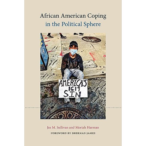 African American Coping in the Political Sphere / SUNY series in African American Studies, Jas M. Sullivan, Moriah Harman