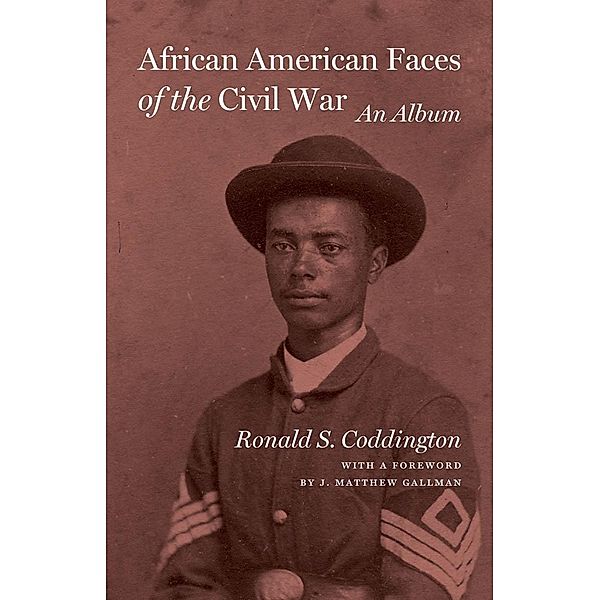 African American Faces of the Civil War, Ronald S. Coddington